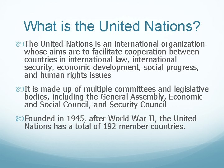 What is the United Nations? The United Nations is an international organization whose aims