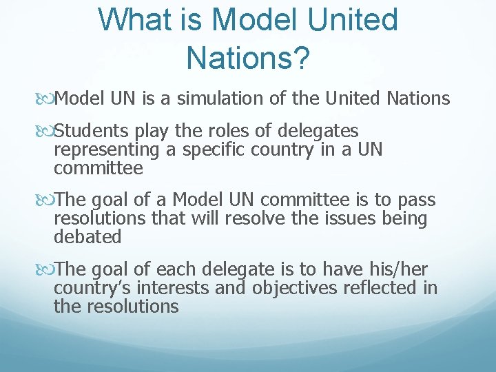 What is Model United Nations? Model UN is a simulation of the United Nations