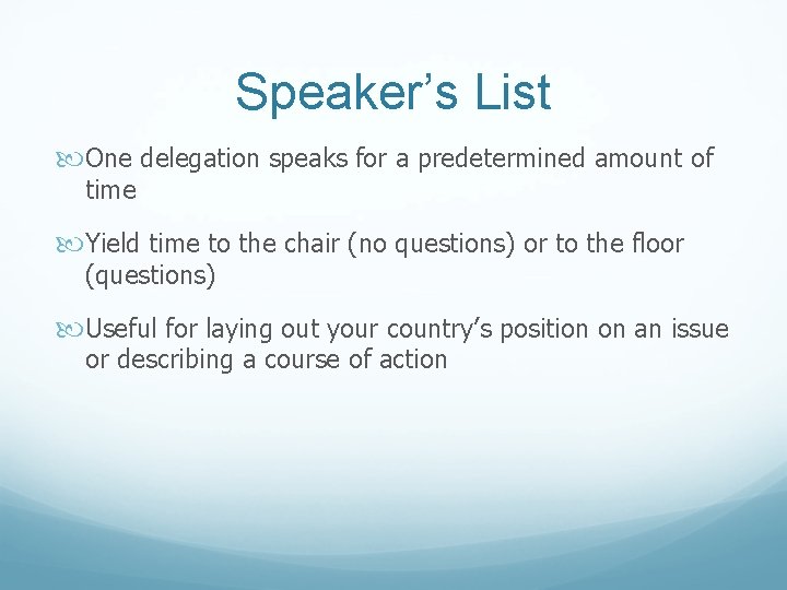 Speaker’s List One delegation speaks for a predetermined amount of time Yield time to