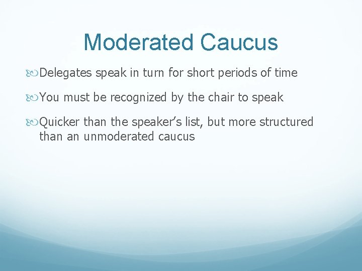 Moderated Caucus Delegates speak in turn for short periods of time You must be