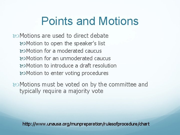Points and Motions are used to direct debate Motion to open the speaker’s list