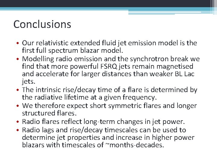 Conclusions • Our relativistic extended fluid jet emission model is the first full spectrum