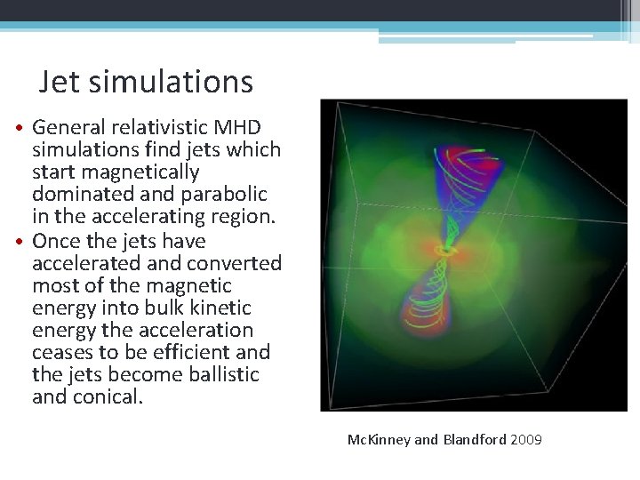 Jet simulations • General relativistic MHD simulations find jets which start magnetically dominated and
