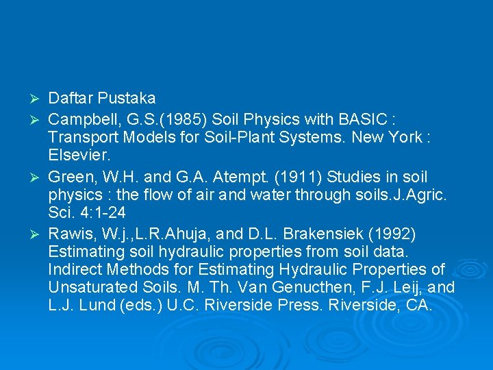 Daftar Pustaka Ø Campbell, G. S. (1985) Soil Physics with BASIC : Transport Models