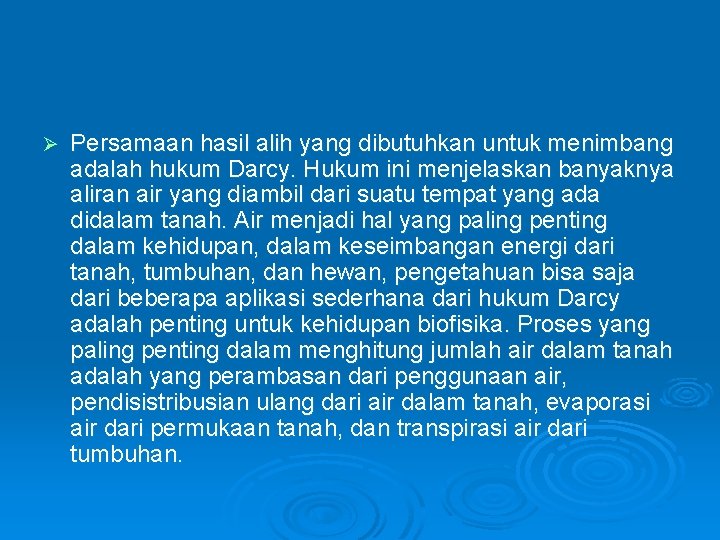 Ø Persamaan hasil alih yang dibutuhkan untuk menimbang adalah hukum Darcy. Hukum ini menjelaskan