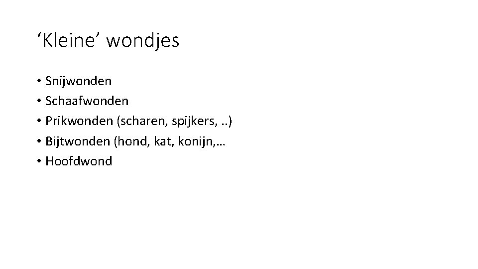 ‘Kleine’ wondjes • Snijwonden • Schaafwonden • Prikwonden (scharen, spijkers, . . ) •