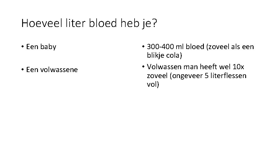 Hoeveel liter bloed heb je? • Een baby • Een volwassene • 300 -400