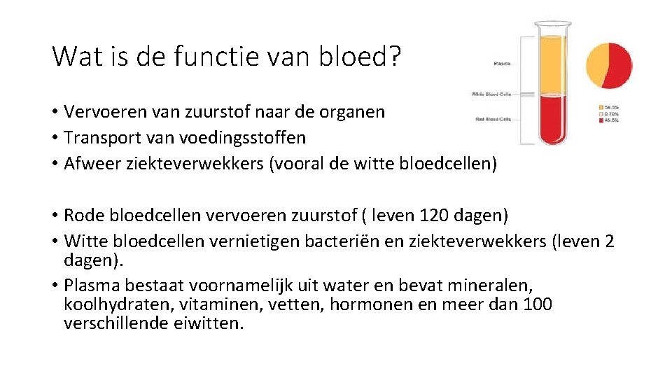 Wat is de functie van bloed? • Vervoeren van zuurstof naar de organen •