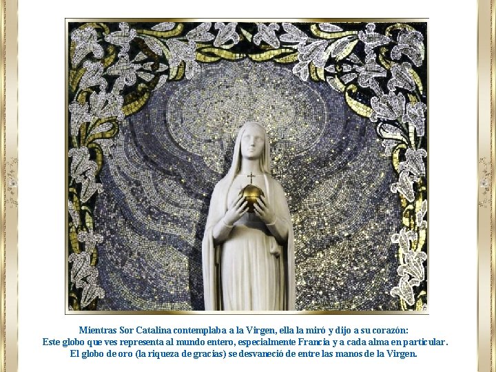 Mientras Sor Catalina contemplaba a la Virgen, ella la miró y dijo a su Mientras Sor Catalina contemplaba a la Virgen, ella la miró y dijo a su
