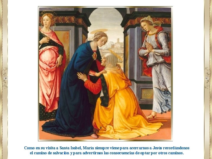 Como en su visita a Santa Isabel, María siempre viene para acercarnos a Jesús Como en su visita a Santa Isabel, María siempre viene para acercarnos a Jesús