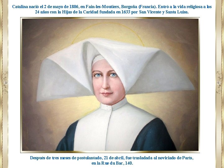Catalina nació el 2 de mayo de 1806, en Fain-les-Moutiers, Borgoña (Francia). Entró a Catalina nació el 2 de mayo de 1806, en Fain-les-Moutiers, Borgoña (Francia). Entró a