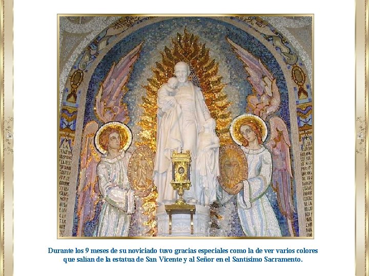 Durante los 9 meses de su noviciado tuvo gracias especiales como la de ver Durante los 9 meses de su noviciado tuvo gracias especiales como la de ver