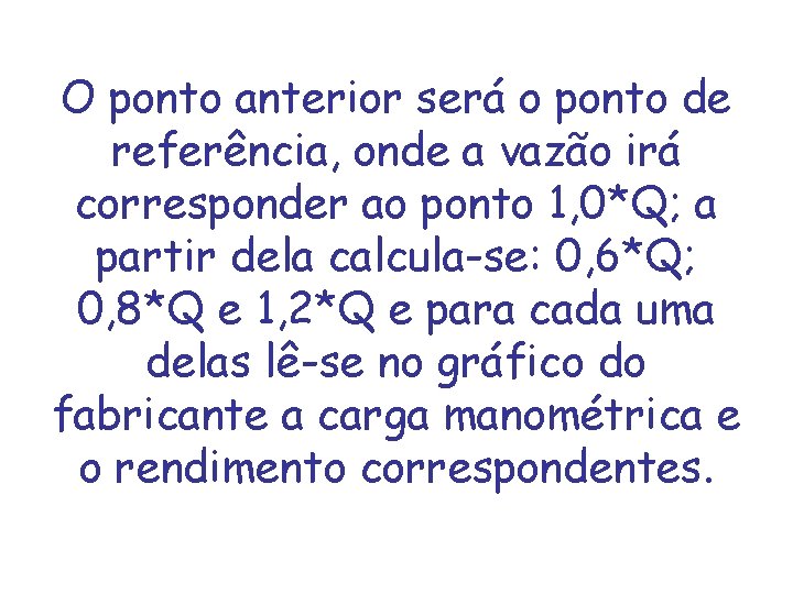 O ponto anterior será o ponto de referência, onde a vazão irá corresponder ao