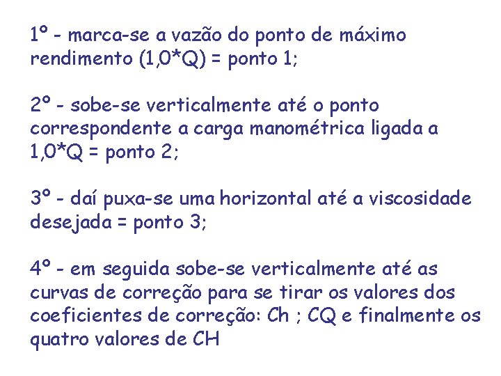 1º - marca-se a vazão do ponto de máximo rendimento (1, 0*Q) = ponto