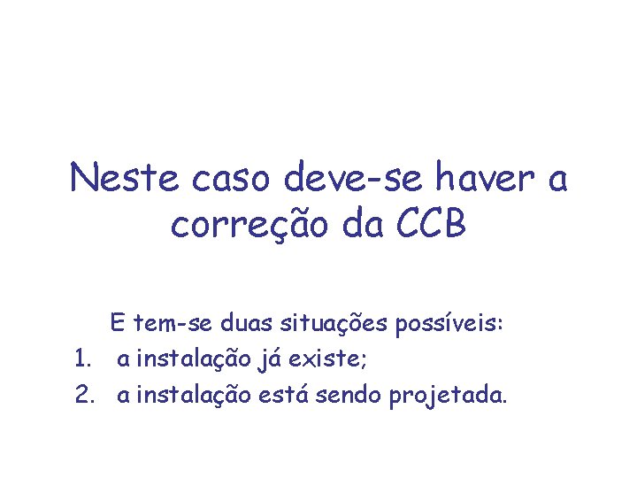 Neste caso deve-se haver a correção da CCB E tem-se duas situações possíveis: 1.