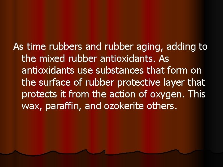 As time rubbers and rubber aging, adding to the mixed rubber antioxidants. As antioxidants