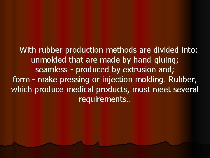 With rubber production methods are divided into: unmolded that are made by hand-gluing; seamless