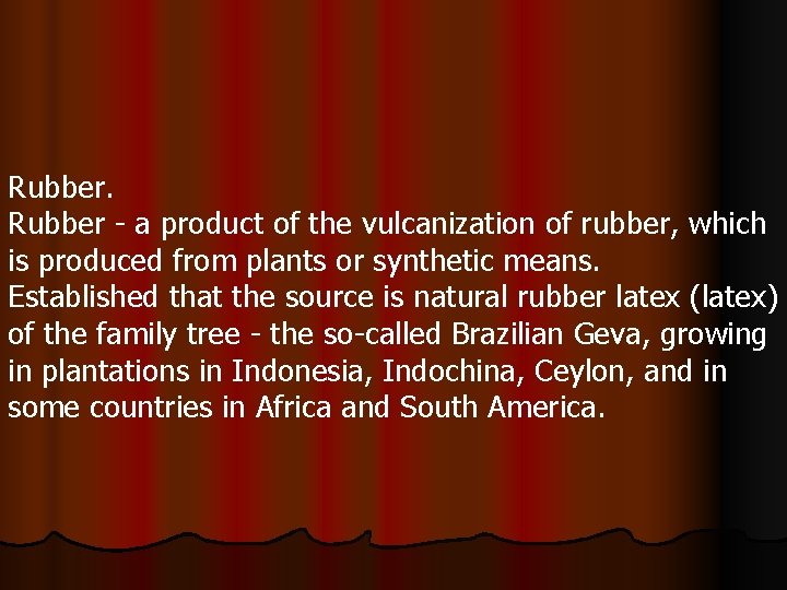 Rubber - a product of the vulcanization of rubber, which is produced from plants