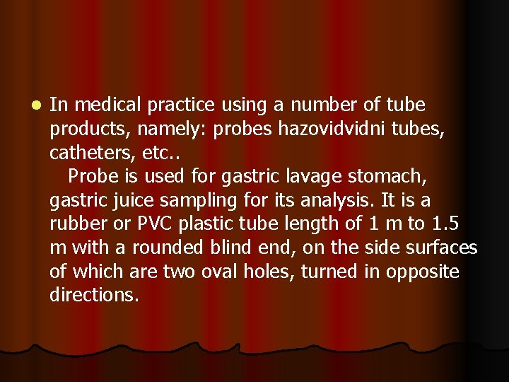 l In medical practice using a number of tube products, namely: probes hazovidvidni tubes,