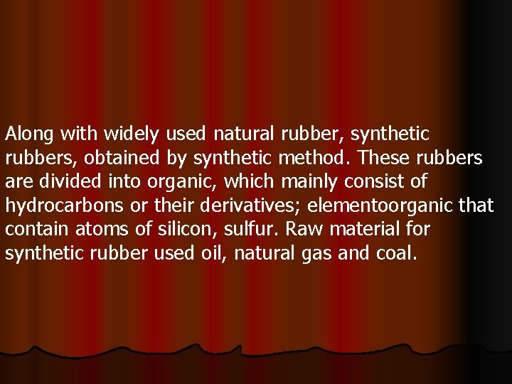 Along with widely used natural rubber, synthetic rubbers, obtained by synthetic method. These rubbers