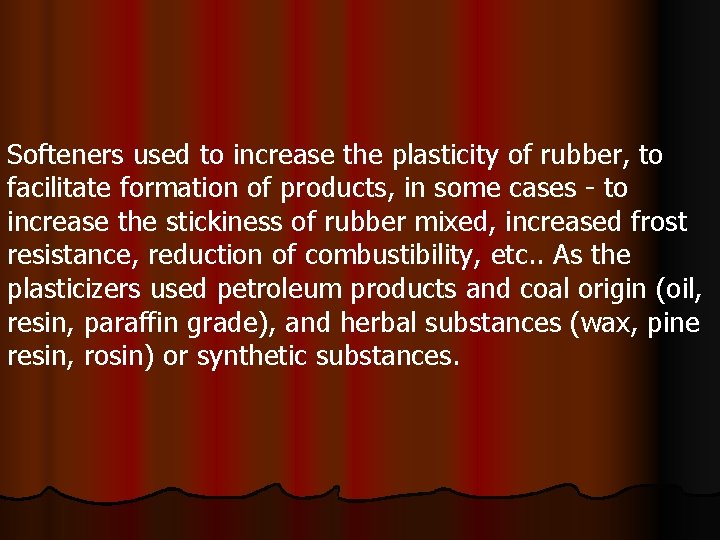 Softeners used to increase the plasticity of rubber, to facilitate formation of products, in