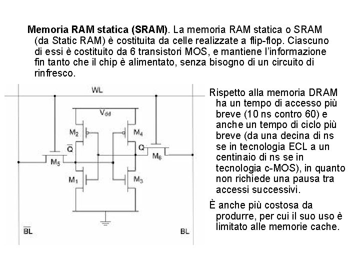 Memoria RAM statica (SRAM). La memoria RAM statica o SRAM (da Static RAM) è