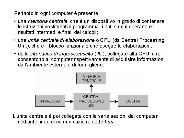 Pertanto in ogni computer è presente: • una memoria centrale, che è un dispositivo