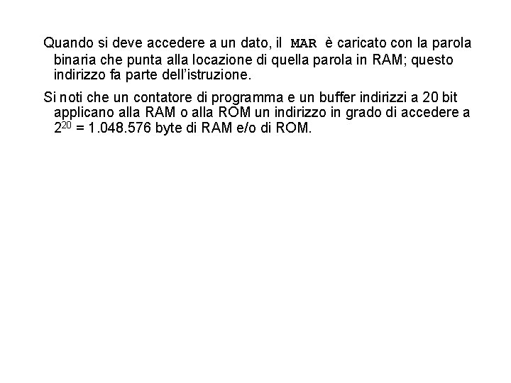 Quando si deve accedere a un dato, il MAR è caricato con la parola