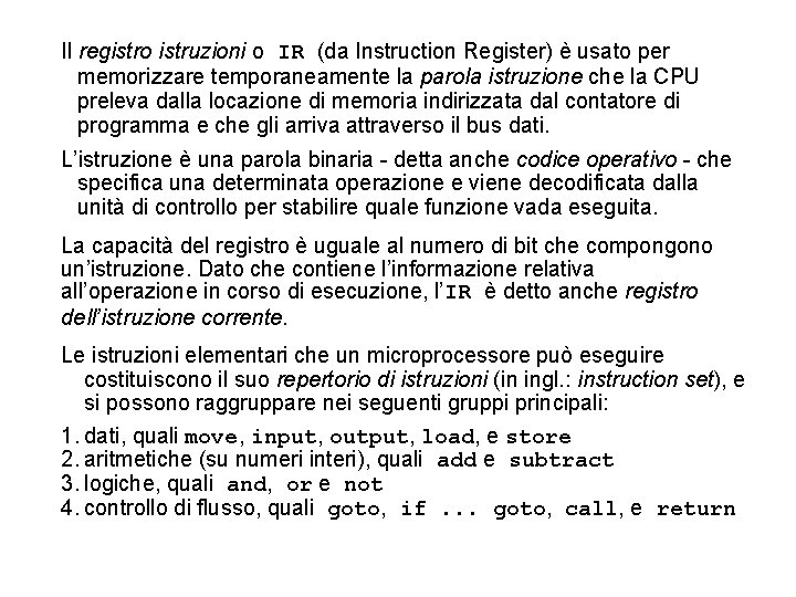 Il registro istruzioni o IR (da Instruction Register) è usato per memorizzare temporaneamente la