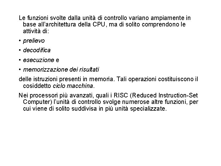 Le funzioni svolte dalla unità di controllo variano ampiamente in base all’architettura della CPU,