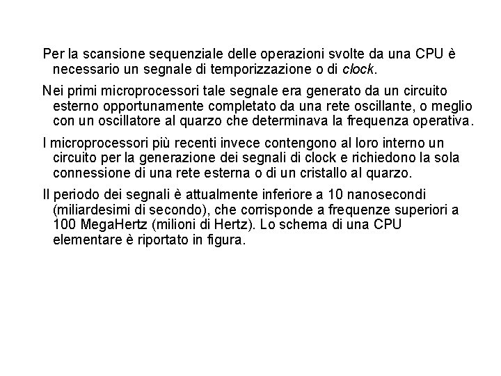 Per la scansione sequenziale delle operazioni svolte da una CPU è necessario un segnale