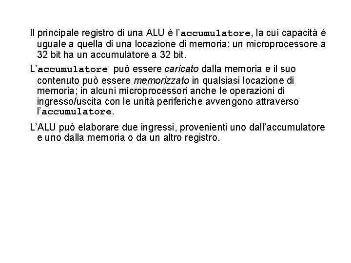 Il principale registro di una ALU è l’accumulatore, la cui capacità è uguale a