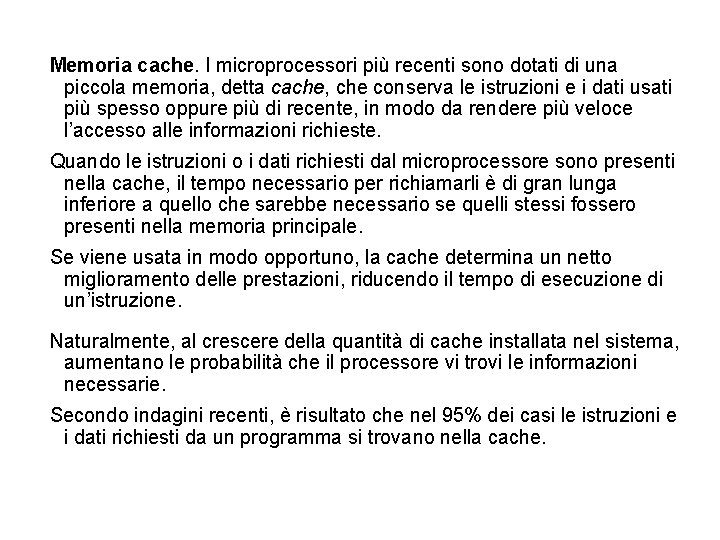 Memoria cache. I microprocessori più recenti sono dotati di una piccola memoria, detta cache,