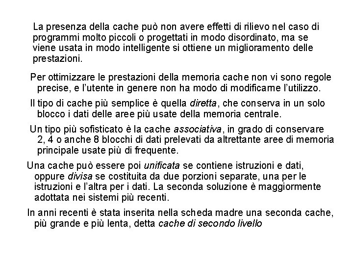 La presenza della cache può non avere effetti di rilievo nel caso di programmi