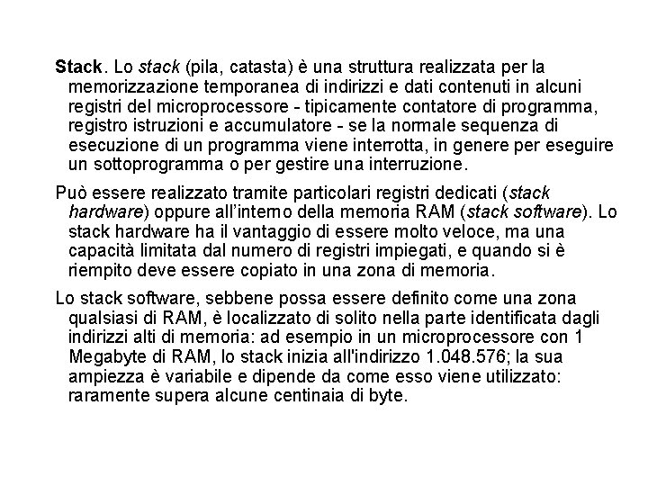 Stack. Lo stack (pila, catasta) è una struttura realizzata per la memorizzazione temporanea di