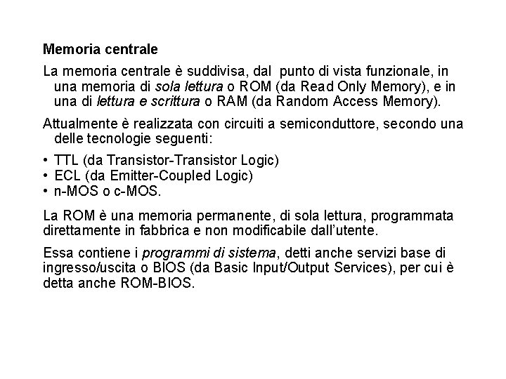 Memoria centrale La memoria centrale è suddivisa, dal punto di vista funzionale, in una