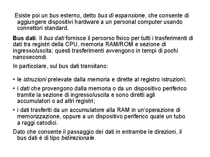 Esiste poi un bus esterno, detto bus di espansione, che consente di aggiungere dispositivi