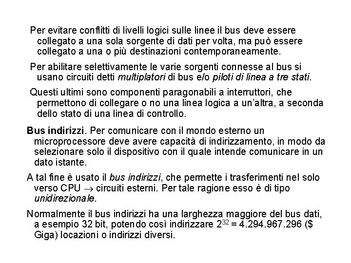 Per evitare conflitti di livelli logici sulle linee il bus deve essere collegato a