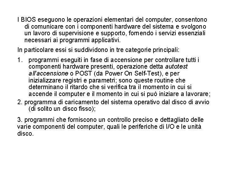 I BIOS eseguono le operazioni elementari del computer, consentono di comunicare con i componenti