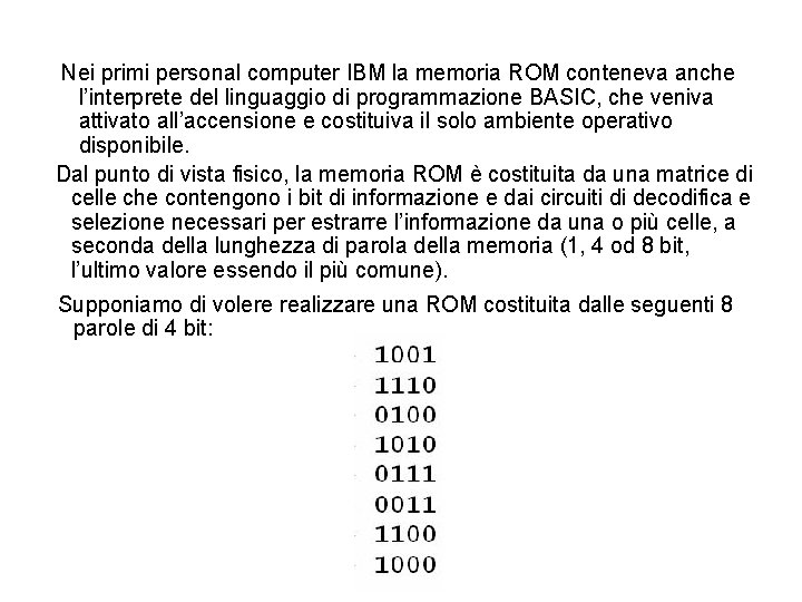 Nei primi personal computer IBM la memoria ROM conteneva anche l’interprete del linguaggio di