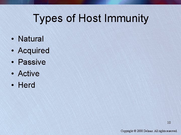 Types of Host Immunity • • • Natural Acquired Passive Active Herd 10 Copyright