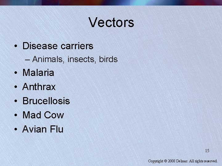 Vectors • Disease carriers – Animals, insects, birds • • • Malaria Anthrax Brucellosis