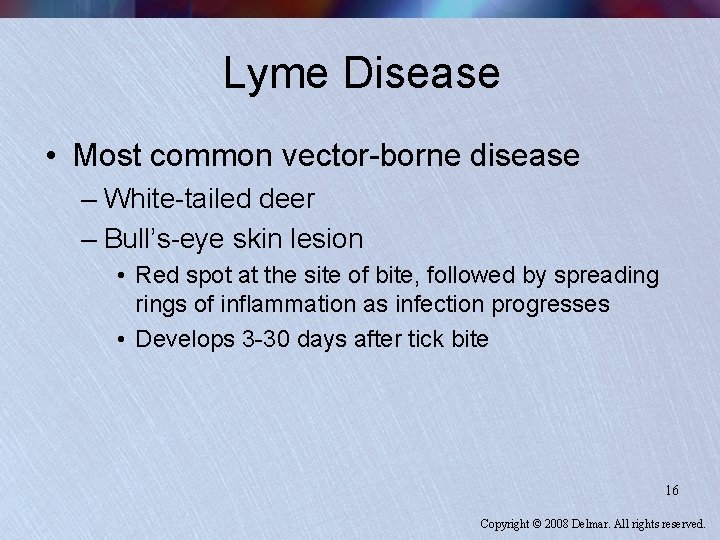 Lyme Disease • Most common vector-borne disease – White-tailed deer – Bull’s-eye skin lesion