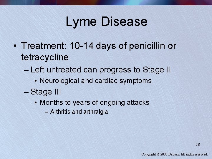 Lyme Disease • Treatment: 10 -14 days of penicillin or tetracycline – Left untreated