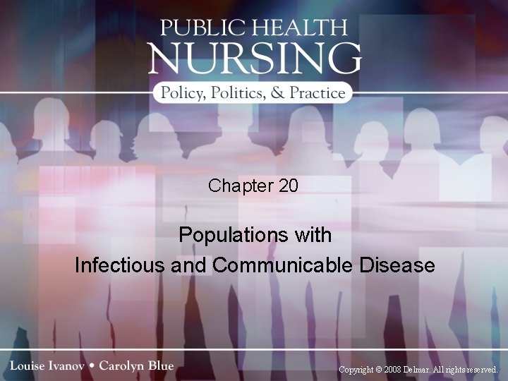 Chapter 20 Populations with Infectious and Communicable Disease Copyright © 2008 Delmar. All rights