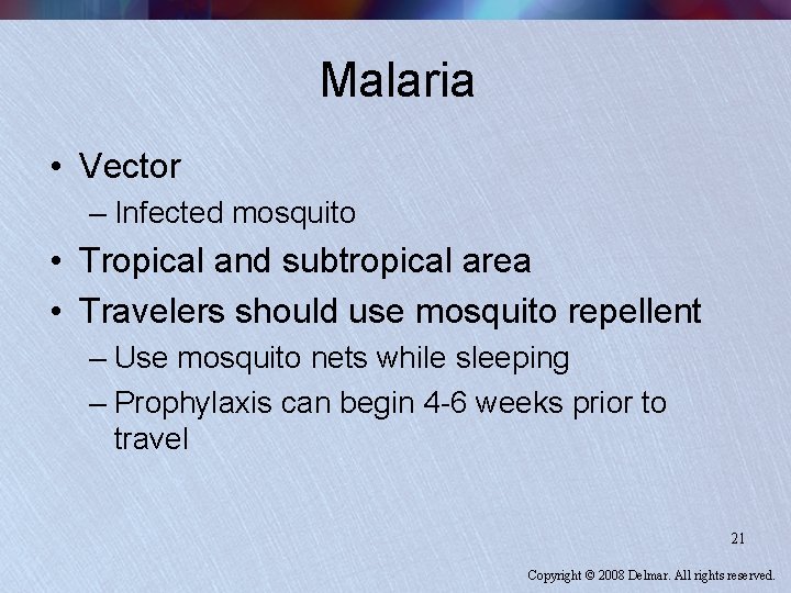 Malaria • Vector – Infected mosquito • Tropical and subtropical area • Travelers should