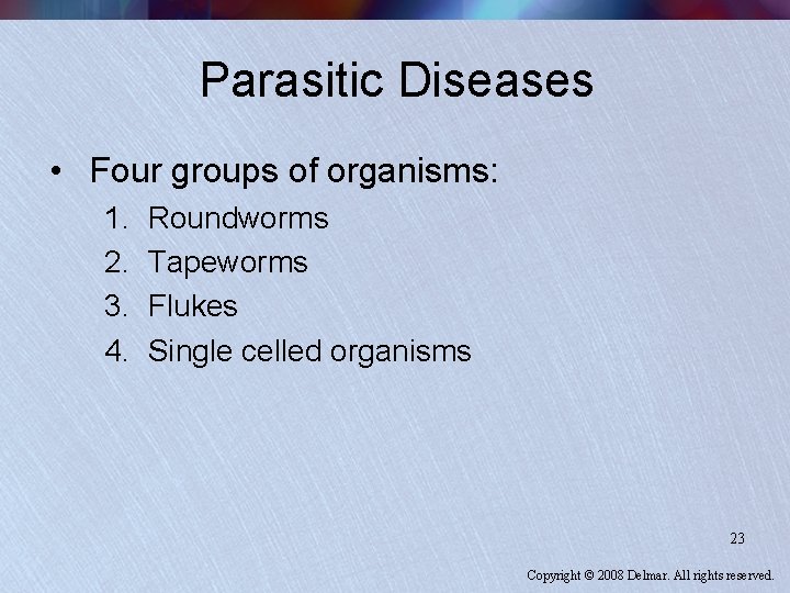 Parasitic Diseases • Four groups of organisms: 1. 2. 3. 4. Roundworms Tapeworms Flukes