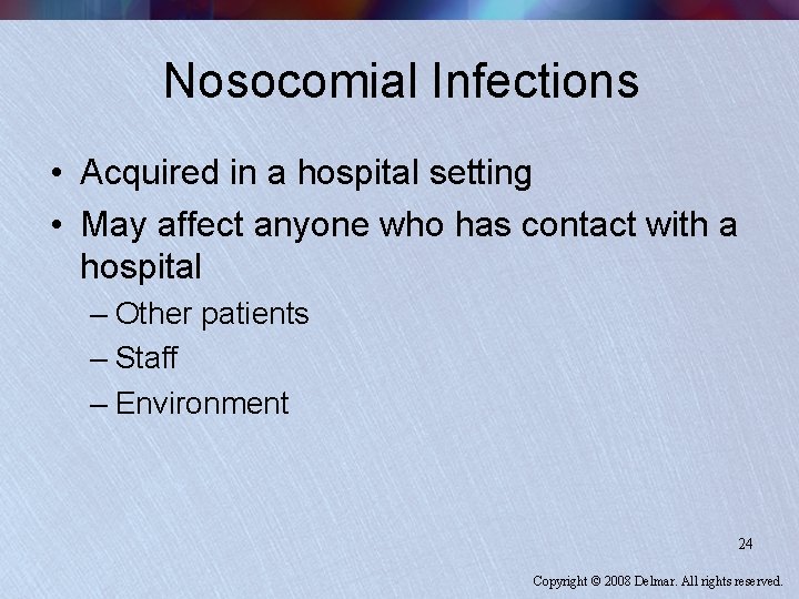 Nosocomial Infections • Acquired in a hospital setting • May affect anyone who has