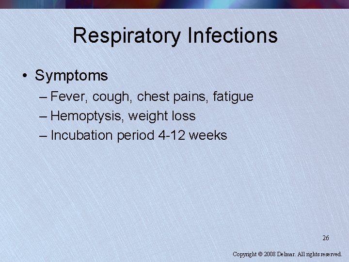 Respiratory Infections • Symptoms – Fever, cough, chest pains, fatigue – Hemoptysis, weight loss