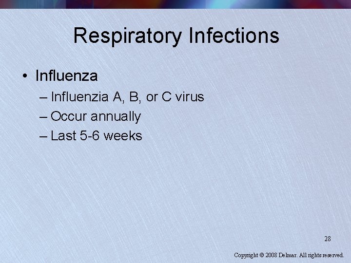 Respiratory Infections • Influenza – Influenzia A, B, or C virus – Occur annually